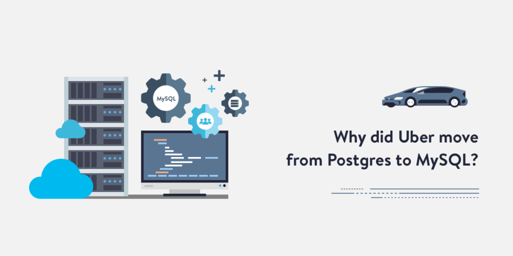 Why Uber migrated its databases from Postgres to MySQL?
